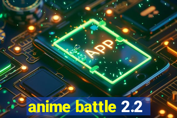 anime battle 2.2